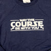 May The Course Be With You Sweatshirt - Navy