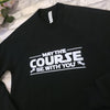 May The Course Be With You Sweatshirt - Black